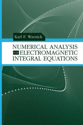 Numerical Analysis for Electromagnetic Integral Equations - Inigo Adin, Guillermo Bistue, Raj Mittra, Carlos Quemada, Karl Warnick