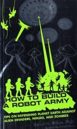 How to Build a Robot Army - Daniel H Wilson