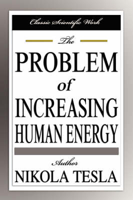 The Problem of Increasing Human Energy - Nikola Tesla