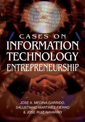 Cases on Information Technology Entrepreneurship - Jose-Aurelio Medina Garrido, Salustiano Martinez-Fierro, Jose Ruiz Navarro