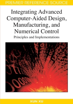 Integrating Advanced Computer-aided Design, Manufacturing, and Numerical Control - 