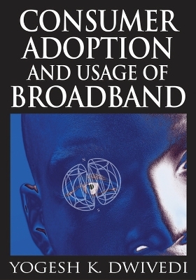 Consumer Adoption and Usage of Broadband - Yogesh K. Dwivedi