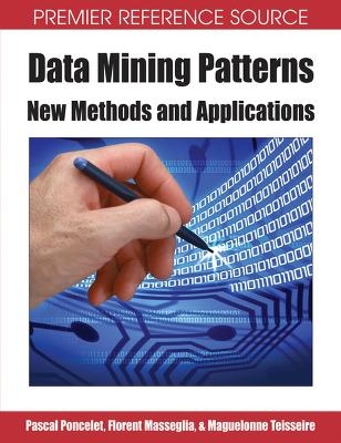 Data Mining Patterns - Pascal Poncelet, Florent Masseglia, Maguelonne Teisseire