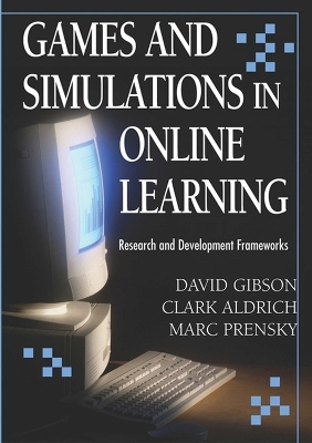 Games and Simulations in Online Learning - David Gibson, Clark Aldrich, Marc Prensky