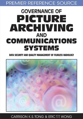 Governance of Picture Archiving and Communications Systems - Carrison K.S. Tong, Eric T.T. Wong