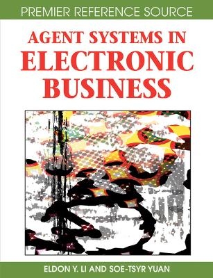 Agent Systems in Electronic Business - Eldon Yu-Zen Li, Soe-Tsyr Yuan