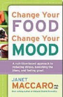 Change Your Food, Change Your Mood - Janet Maccaro