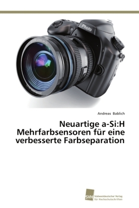 Neuartige a-Si:H Mehrfarbsensoren fÃ¼r eine verbesserte Farbseparation - Andreas Bablich