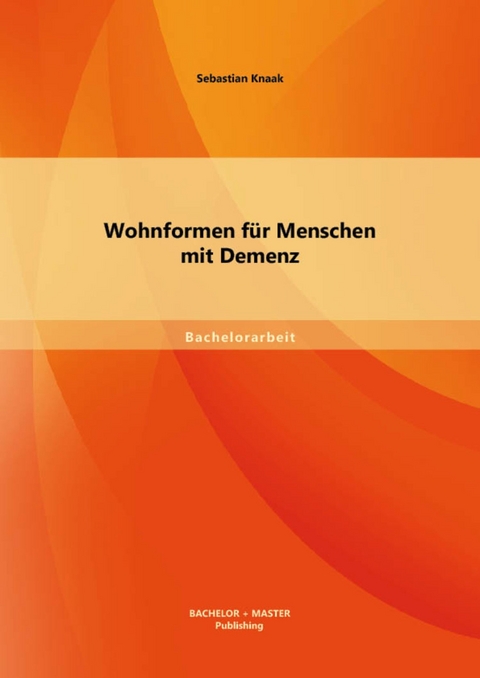 Wohnformen für Menschen mit Demenz -  Sebastian Knaak