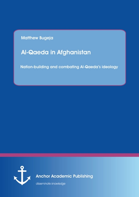 Al-Qaeda in Afghanistan: Nation-building and combating Al-Qaeda's ideology -  Matthew Bugeja