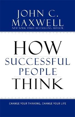 How Successful People Think - John C. Maxwell