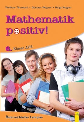 Mathematik positiv! 6 AHS, Beispiele - Wolfram Thorwartl, Günther Wagner, Helga Wagner