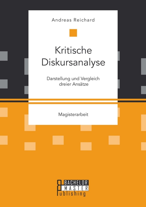 Kritische Diskursanalyse: Darstellung und Vergleich dreier Ansätze -  Andreas Reichard