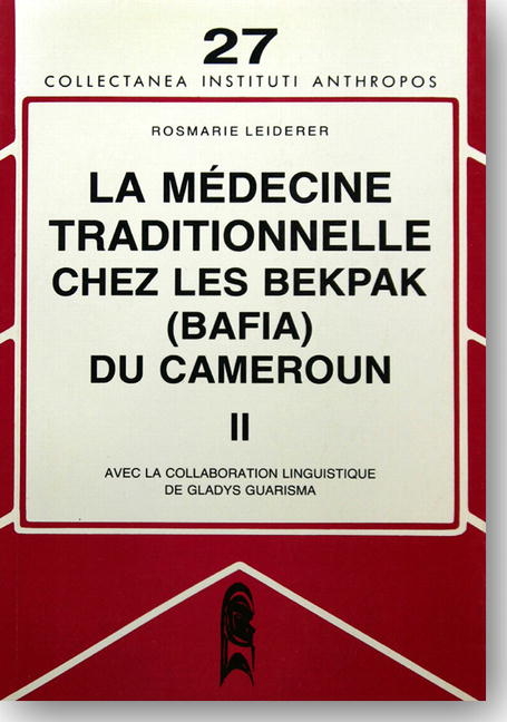 La médecine traditionelle chez les Bekpak (Bafia) du Cameroun / La médecine traditionelle chez les Bekpak (Bafia) du Cameroun - Rosmarie Leiderer