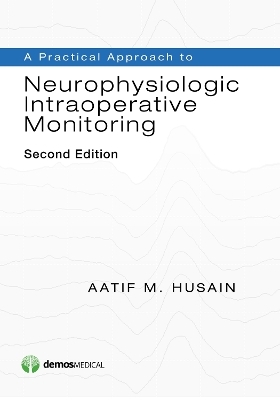 A Practical Approach to Neurophysiologic Intraoperative Monitoring - Aatif M. Husain