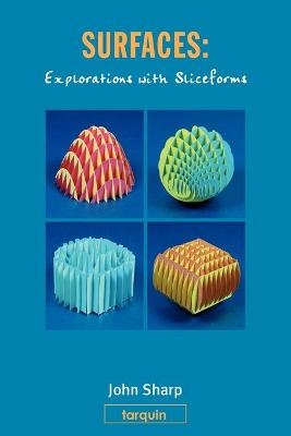 Surfaces: Explorations with Sliceforms - John Sharp