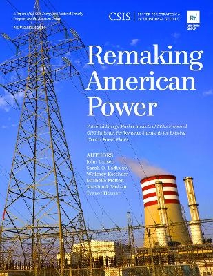 Remaking American Power - John Larsen, Sarah O. Ladislaw, Whitney Ketchum