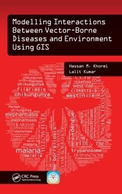 Modelling Interactions Between Vector-Borne Diseases and Environment Using GIS - Hassan M. Khormi, LALIT KUMAR