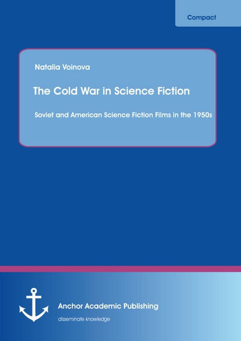 The Cold War in Science Fiction: Soviet and American Science Fiction Films in the 1950s -  Natalia Voinova