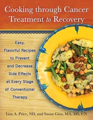 Cooking Through Cancer Treatment to Recovery - Lisa A. Price, Susan Gins