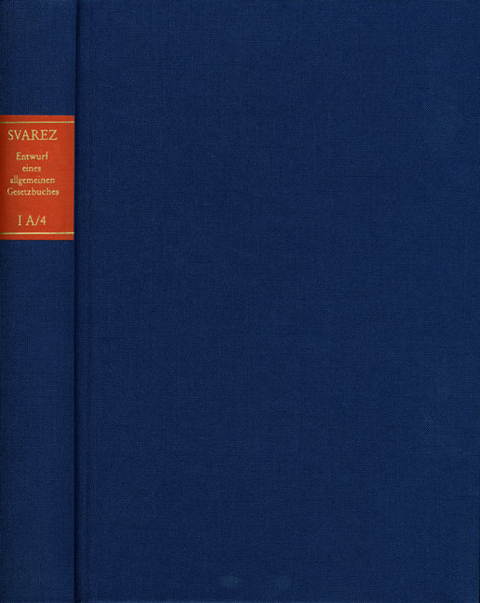 Carl Gottlieb Svarez: Gesammelte Schriften / Zweite Abteilung: Die Preußische Rechtsreform. I. Das Allgemeine Landrecht: Die Texte. A. Entwurf eines allgemeinen Gesetzbuches für die Preußischen Staaten (EAGB). Band 4: Zweiter Teil, Erste Abteilung [1787] - Carl Gottlieb Svarez