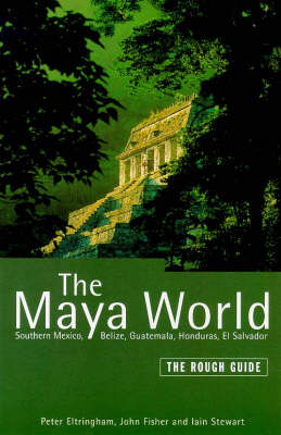 The Rough Guide to the Maya World (Edition 1) - Iain Stewart, John Fisher, Peter Eltringham