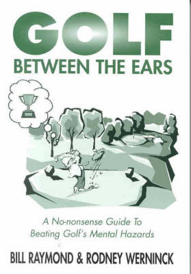 Golf Between the Ears - Rodney Wernick, Bill Raymond, Rodney Werninck