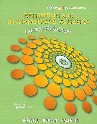 Guided Notebook for Trigsted/Bodden/Gallaher Beginning & Intermediate Algebra - Kirk Trigsted, Kevin Bodden, Randall Gallaher