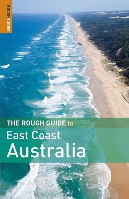 The Rough Guide to East Coast Australia - Anne Dehne, Chris Scott, David Leffman, Emma Gregg, Margo Daly