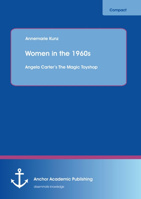 Women in the 1960s: Angela Carter's The Magic Toyshop -  Annemarie Kunz