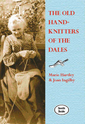 The Old Hand-knitters of the Dales - Marie Hartley, Joan Ingilby