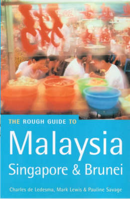 The Rough Guide to Malaysia, Singapore and Brunei - Charles de Ledesma, Mark Lewis, Pauline Savage, Simon Richmond