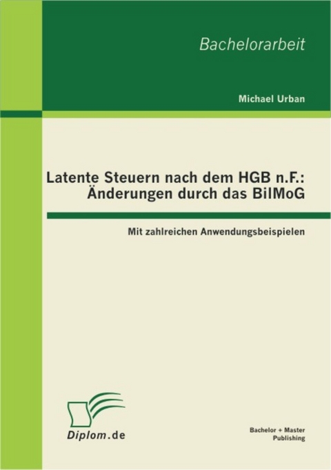 Latente Steuern nach dem HGB n.F.: Änderungen durch das BilMoG -  Michael Urban