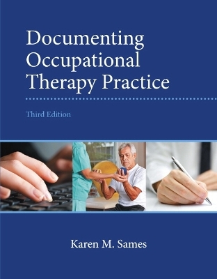 Documenting Occupational Therapy Practice - Karen Sames  MBA  OTR/L