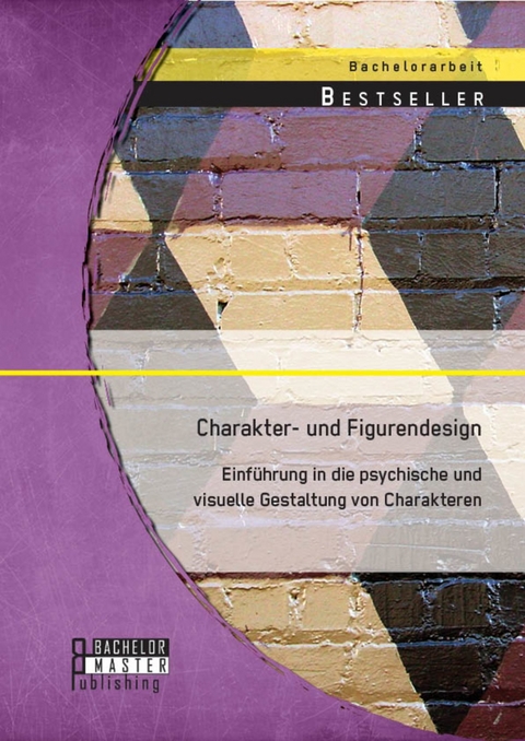 Charakter- und Figurendesign: Einführung in die psychische und visuelle Gestaltung von Charakteren -  Martin Tintel