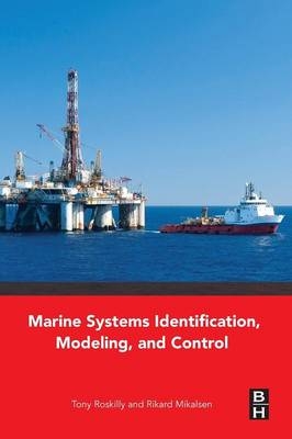 Marine Systems Identification, Modeling and Control - Tony Roskilly, Rikard Mikalsen