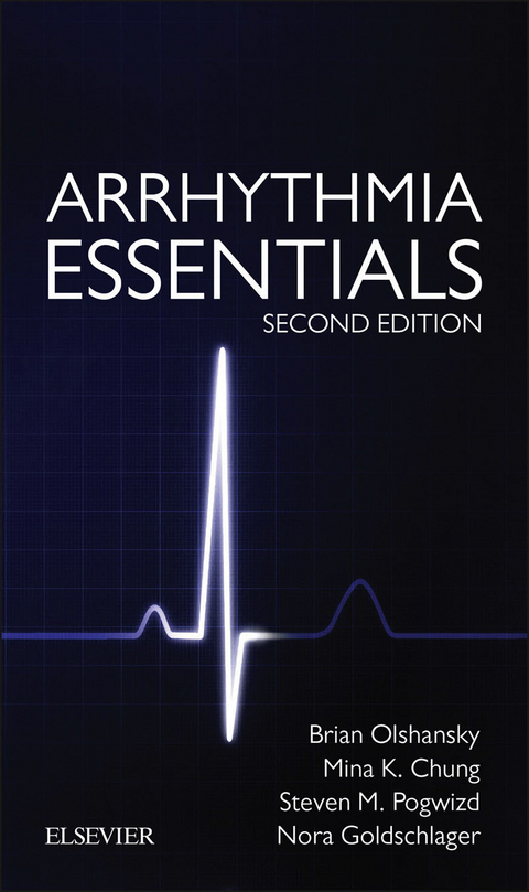 Arrhythmia Essentials E-Book -  Mina K Chung,  Nora Goldschlager,  Brian Olshansky,  Steven M Pogwizd