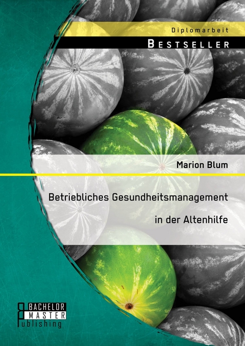 Betriebliches Gesundheitsmanagement in der Altenhilfe -  Marion Blum