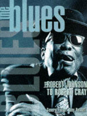 The Blues from Robert Johnson to Robert Cray - Tony Russell