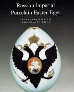 Russian Imperial Porcelain Easter Eggs - Tamara Kudriavtseva, Harold A. Whitbeck