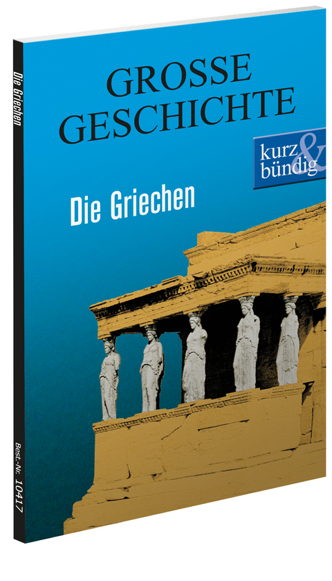Die Griechen GROSSE GESCHICHTE - Ulrich Offenberg