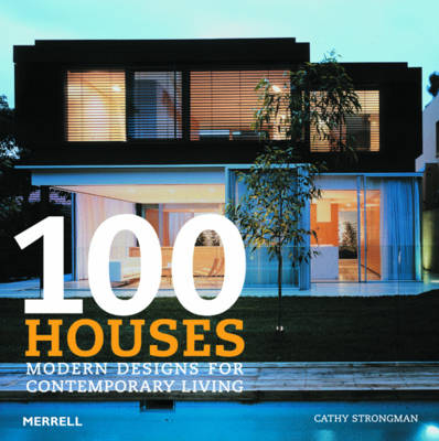 100 Houses: Modern Designs for Contemporary  Living - Cathy Strongman