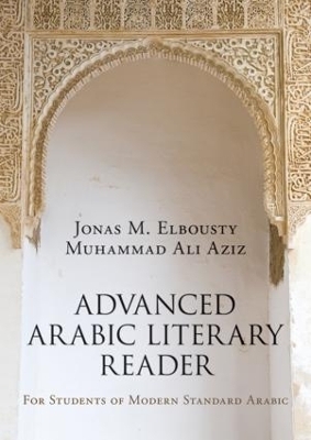 Advanced Arabic Literary Reader - Jonas Elbousty, Muhammad Aziz