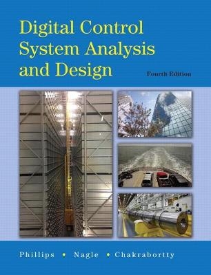 Digital Control System Analysis & Design - Charles Phillips, H. Nagle, Aranya Chakrabortty