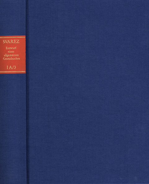 Carl Gottlieb Svarez: Gesammelte Schriften / Zweite Abteilung: Die Preußische Rechtsreform. I. Das Allgemeine Landrecht: Die Texte. A. Entwurf eines allgemeinen Gesetzbuches für die Preußischen Staaten (EAGB). Band 3: Erster Teil, Dritte Abteilung [1786] - Carl Gottlieb Svarez