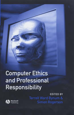 Computer Ethics and Professional Responsibility -  Dr Terrell Ward Bynum, Simon Rogerson