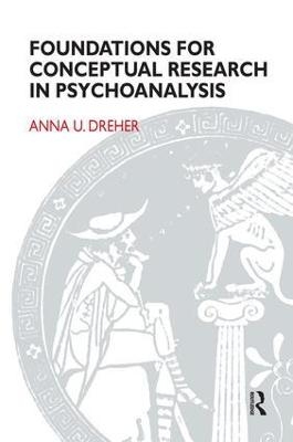 Foundations for Conceptual Research in Psychoanalysis - Anna U. Dreher