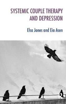 Systemic Couple Therapy and Depression - Eia Asen, Elsa Jones