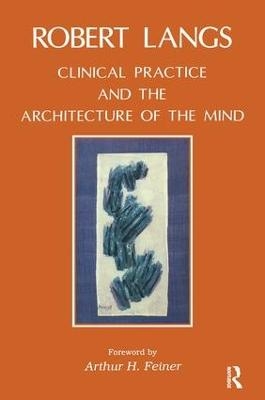 Clinical Practice and the Architecture of the Mind - Robert Langs