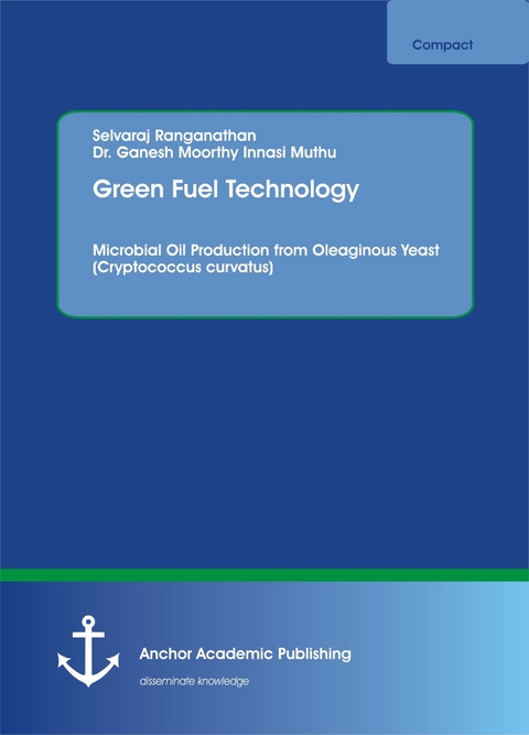 Green Fuel Technology. Microbial Oil Production from Oleaginous Yeast (Cryptococcus curvatus) -  Selvaraj Ranganathan,  Ganesh Moorthy Innasi Muthu